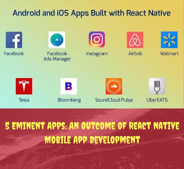 5 Eminent Apps An Outcome of React Native Mobile App Development